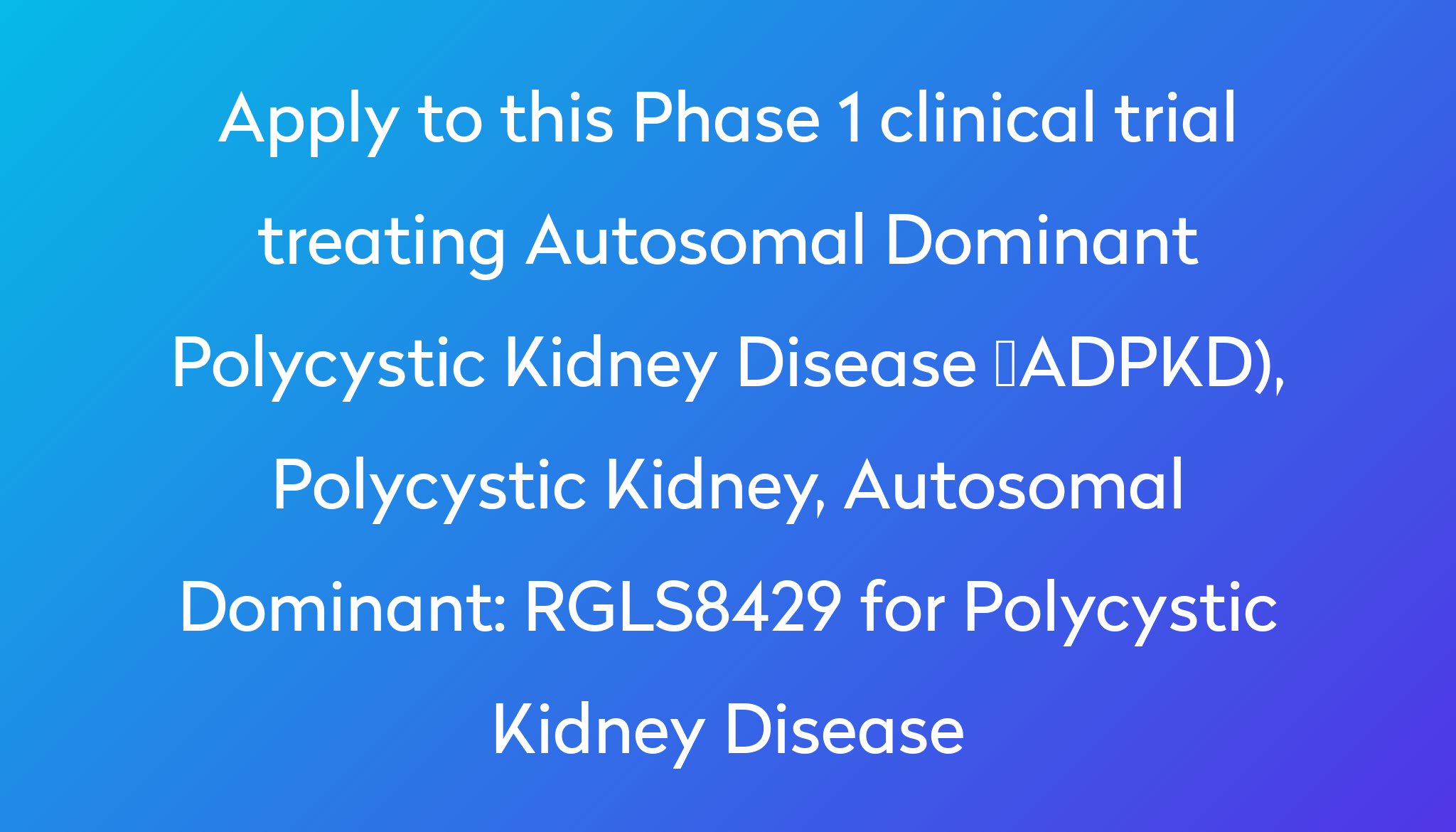 RGLS8429 For Polycystic Kidney Disease Clinical Trial 2024 | Power